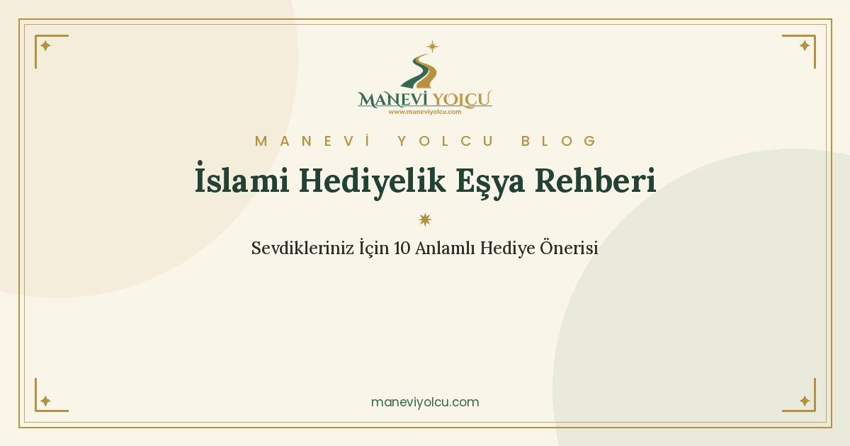 İslami Hediyelik Eşya Rehberi: Sevdikleriniz İçin 10 Anlamlı Hediye Önerisi